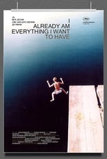 Poster for I am Already Everything I Want to Have