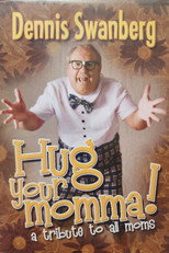 Dennis Swanberg: Hug Your Momma! poster