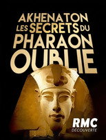 Akhenaton, les secrets du pharaon oublié
