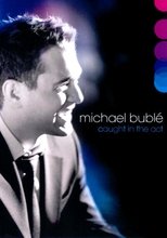 Poster for Michael Bublé: Caught In The Act