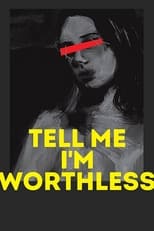 Poster for Tell Me I’m Worthless