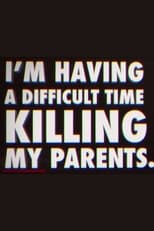 Poster for I'm Having a Difficult Time Killing My Parents