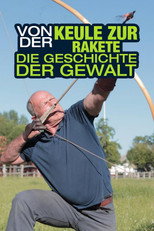 Von der Keule zur Rakete – Die Geschichte der Gewalt poster