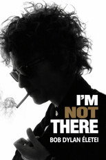 I'm Not There - Bob Dylan életei