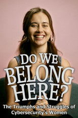 Do We Belong Here: The Triumphs and Struggles of Cybersecurity's Women poster