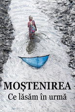 Moștenirea, ce lăsăm în urmă