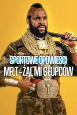 Sportowe opowieści: Mr. T - Żal mi głupców