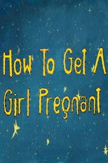 Watch How to Get a Girl Pregnant (2021)