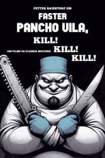 Poster for Faster Pancho Vila, Kill! Kill! Kill!