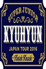 KYUHYUN JAPAN TOUR 2016 ～Knick Knack～