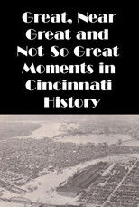 Cincinnati: Great, Near Great and Not So Great Moments in Cincinnati History poster