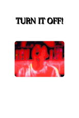 TURN IT OFF!