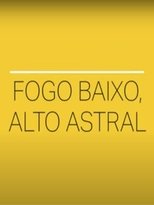 Poster for Fogo Baixo, Alto Astral