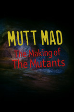 Mutt Mad: The Making of 'The Mutants'