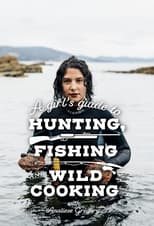 Poster for A Girl's Guide to Hunting, Fishing and Wild Cooking