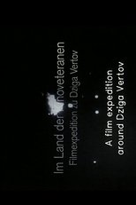 Im Land der Kinoveteranen: Filmexpedition zu Dziga Vertov