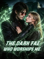 THE DARK FAE WHO WORSHIPS ME