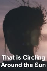 Poster for That Is Circling All Around The Sun