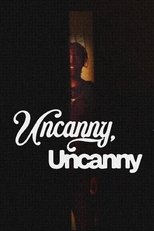Uncanny, Uncanny (2023)