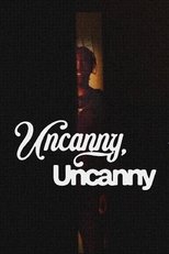 Poster for Uncanny, Uncanny