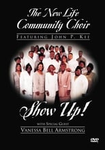 Poster di The New Life Community Choir Featuring John P. Kee: Show Up!