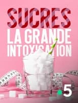 Poster for Sucres, la grande intoxication 