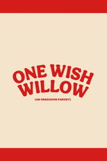 One Wish Willow: An Obsession Parody