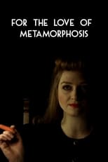 Poster for For the Love of Metamorphosis