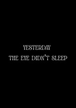 Yesterday the Eye Didn't Sleep