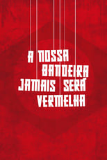 A Nossa Bandeira Jamais Será Vermelha (2019)