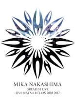 Poster for MIKA NAKASHIMA GREATEST LIVE ~LIVE BEST SELECTION 2003~2017