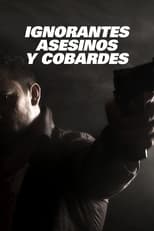 Poster for Ignorantes, asesinos y cobardes