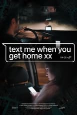 Poster for Text me when you get home xx 