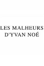 Poster for Les Malheurs d'Yvan Noé