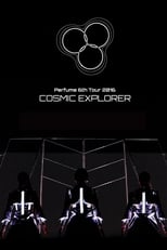 Poster for Perfume 6th Tour 2016 'COSMIC EXPLORER' Standing Edition -Live Experience Edit-