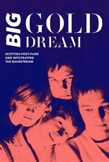 Poster for Big Gold Dream: Scottish Post-Punk and Infiltrating the Mainstream