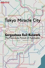 Poster for Tokyo Miracle City: Gargantuan Rail Network - The Passionate Pursuit of Punctuality 