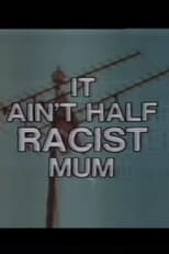 Poster for It Ain’t Half Racist, Mum 