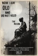 Poster for Now I Am Old and Do Not Need the Moon 