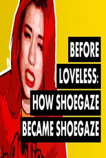 Before Loveless: How Shoegaze Became Shoegaze poster