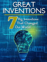 Greatest Inventions: Seven Big Inventions That Changed Our World