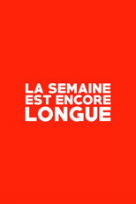 La Semaine est Encore Longue