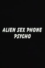 Poster for Alien Sex Phone Psycho