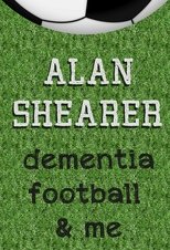 Alan Shearer: Dementia, Football & Me (2017)