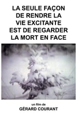 Poster for La Seule Façon de rendre la Vie excitante est de regarder la Mort en Face