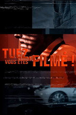 Tuez, vous &ecirc;tes film&eacute; !