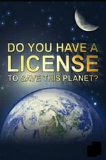 Poster for Do You Have a Licence to Save this Planet?