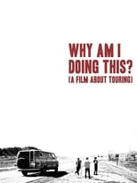 Poster for Why Am I Doing This? (A Film About Touring)