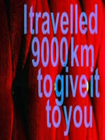 Poster for I Travelled 9000 km to Give It to You