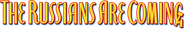Logo of The Russians Are Coming! The Russians Are Coming! image size 780x124